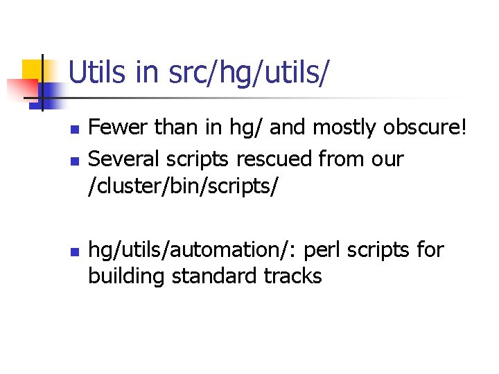 Utils in src/hg/utils/ n n n Fewer than in hg/ and mostly obscure! Several