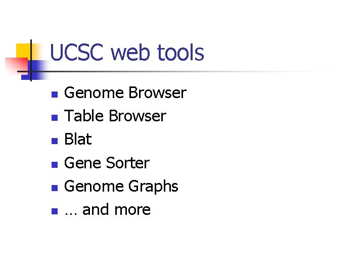 UCSC web tools n n n Genome Browser Table Browser Blat Gene Sorter Genome