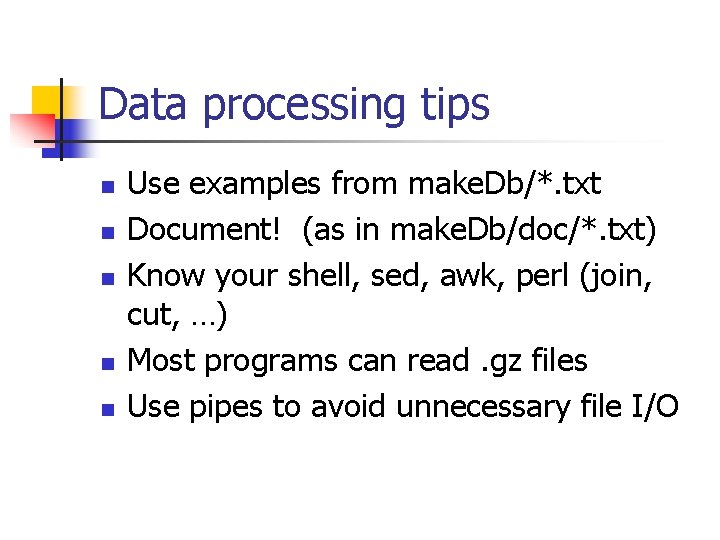 Data processing tips n n n Use examples from make. Db/*. txt Document! (as