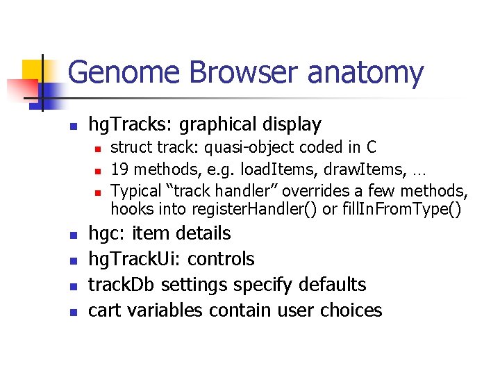 Genome Browser anatomy n hg. Tracks: graphical display n n n n struct track: