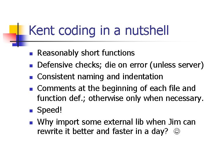 Kent coding in a nutshell n n n Reasonably short functions Defensive checks; die Kent coding in a nutshell n n n Reasonably short functions Defensive checks; die