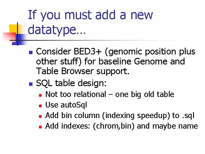 If you must add a new datatype… n n Consider BED 3+ (genomic position