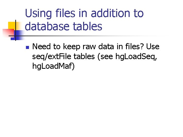 Using files in addition to database tables n Need to keep raw data in Using files in addition to database tables n Need to keep raw data in