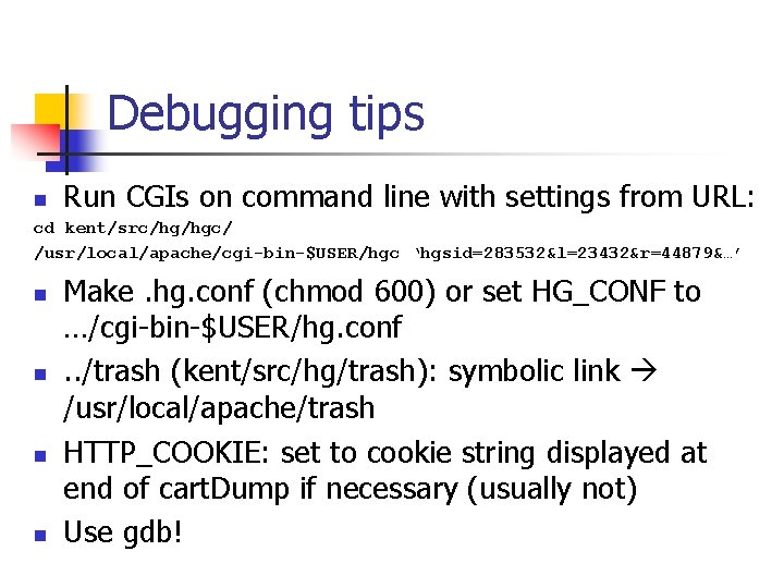 Debugging tips n Run CGIs on command line with settings from URL: cd kent/src/hg/hgc/