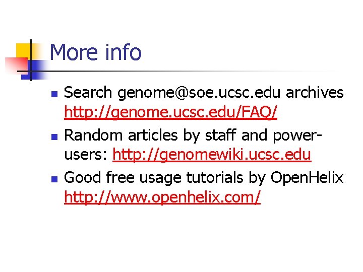 More info n n n Search genome@soe. ucsc. edu archives http: //genome. ucsc. edu/FAQ/