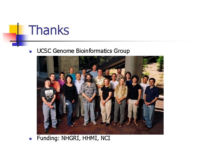 Thanks n UCSC Genome Bioinformatics Group n Funding: NHGRI, HHMI, NCI 