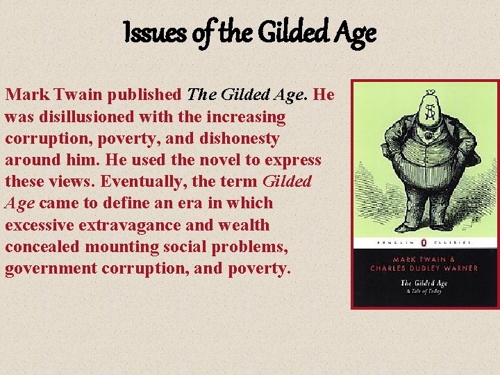 Issues of the Gilded Age Mark Twain published The Gilded Age. He was disillusioned