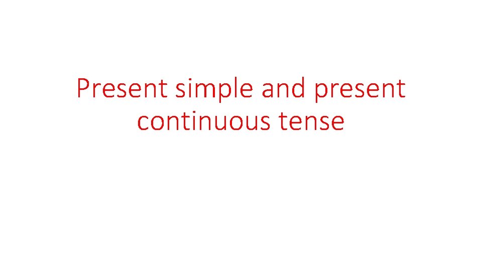Present simple and present continuous tense 