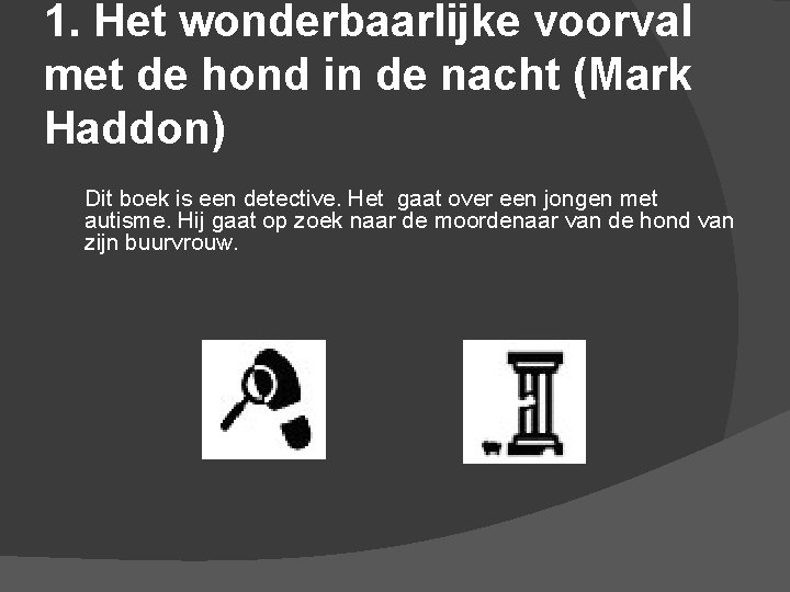 1. Het wonderbaarlijke voorval met de hond in de nacht (Mark Haddon) Dit boek