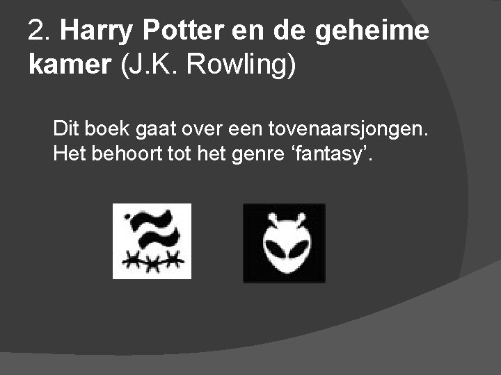2. Harry Potter en de geheime kamer (J. K. Rowling) Dit boek gaat over
