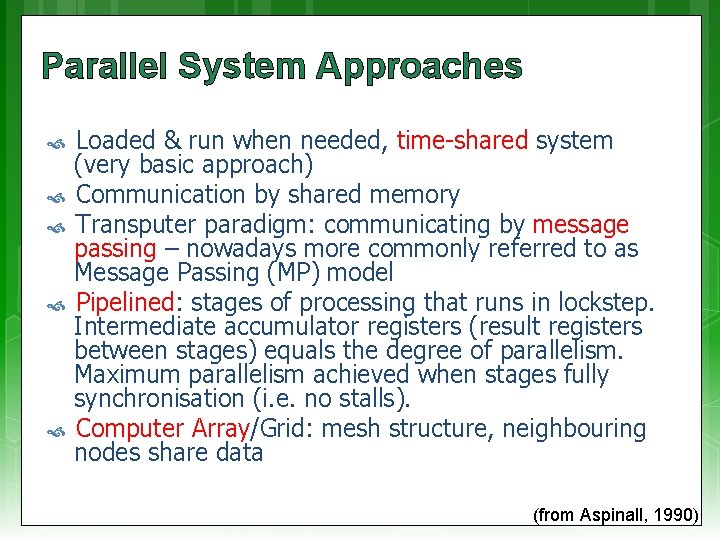 Parallel System Approaches Loaded & run when needed, time-shared system (very basic approach) Communication