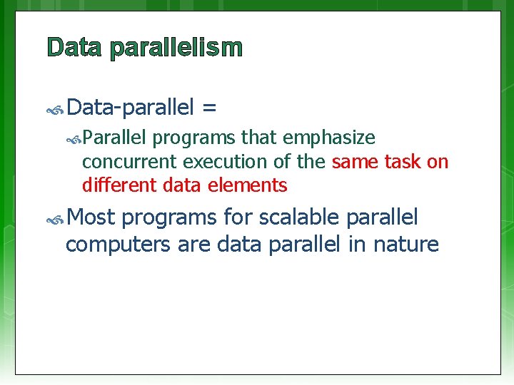 Data parallelism Data-parallel = Parallel programs that emphasize concurrent execution of the same task