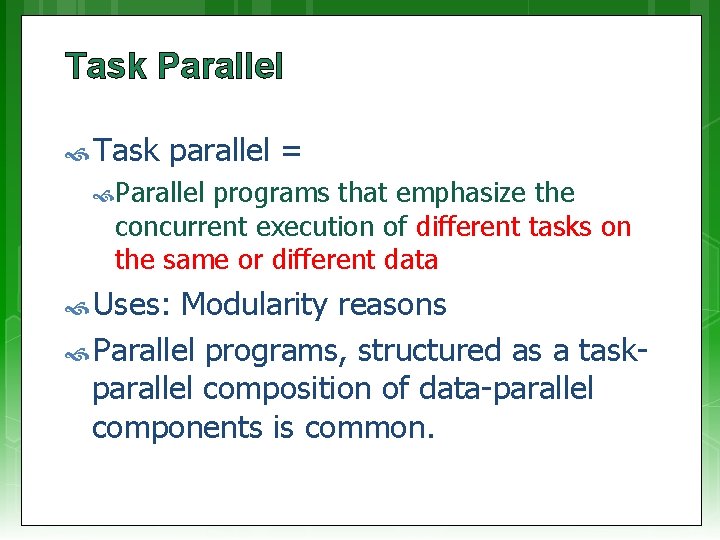 Task Parallel Task parallel = Parallel programs that emphasize the concurrent execution of different
