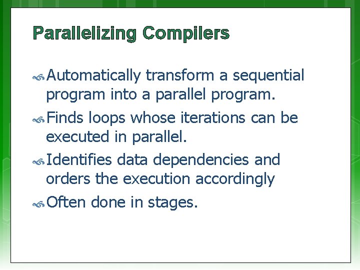 Parallelizing Compilers Automatically transform a sequential program into a parallel program. Finds loops whose