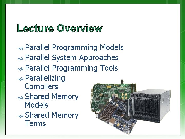 Lecture Overview Parallel Programming Models Parallel System Approaches Parallel Programming Tools Parallelizing Compilers Shared