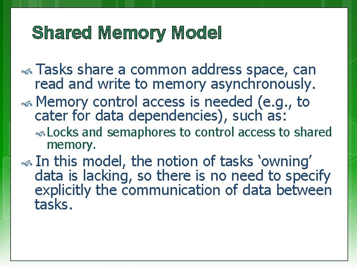 Shared Memory Model Tasks share a common address space, can read and write to