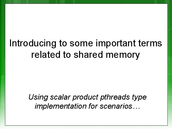 Introducing to some important terms related to shared memory Using scalar product pthreads type