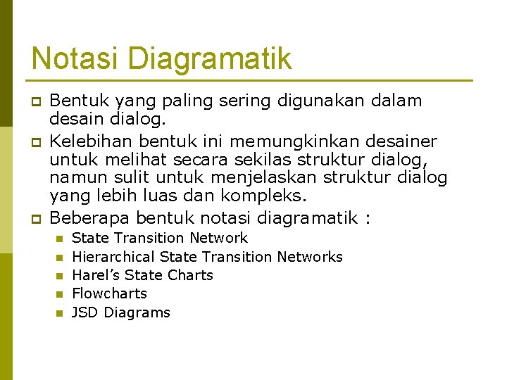 Notasi Diagramatik p p p Bentuk yang paling sering digunakan dalam desain dialog. Kelebihan