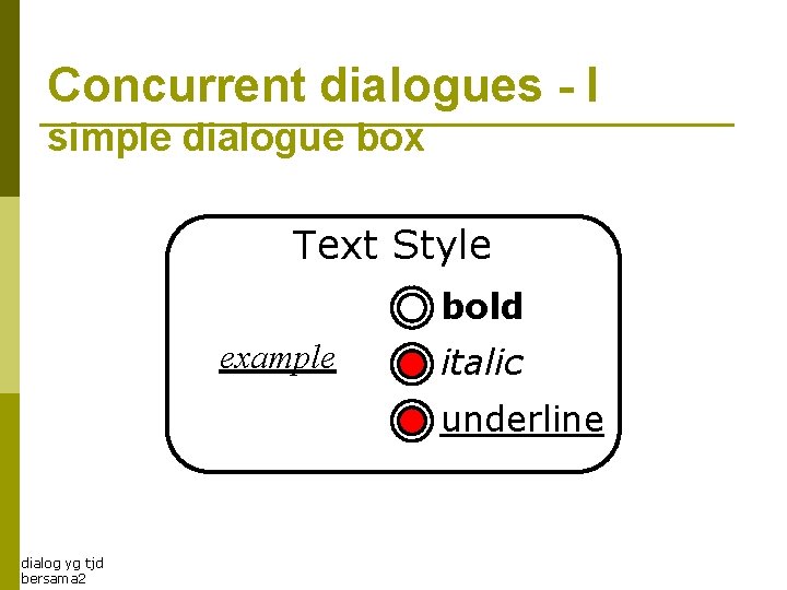 Concurrent dialogues - I simple dialogue box Text Style bold example italic underline dialog