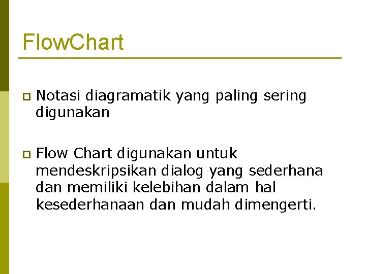 Flow. Chart p Notasi diagramatik yang paling sering digunakan p Flow Chart digunakan untuk