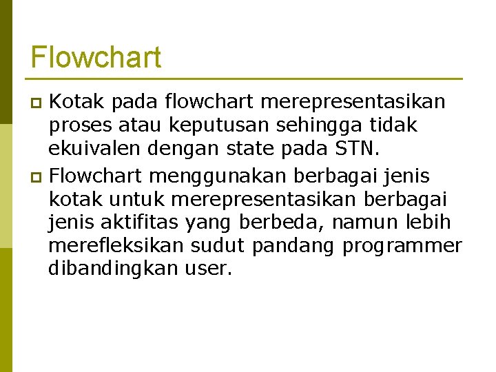 Flowchart Kotak pada flowchart merepresentasikan proses atau keputusan sehingga tidak ekuivalen dengan state pada