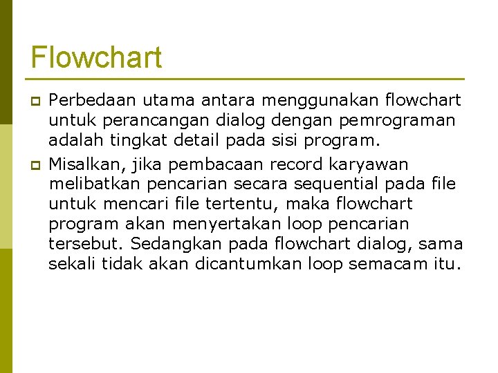 Flowchart p p Perbedaan utama antara menggunakan flowchart untuk perancangan dialog dengan pemrograman adalah