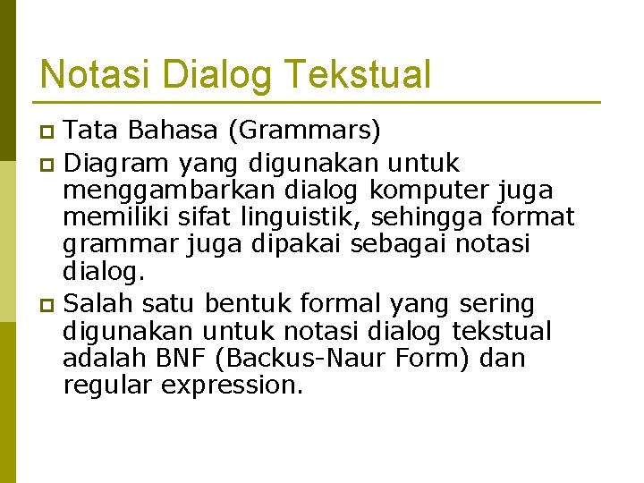 Notasi Dialog Tekstual Tata Bahasa (Grammars) p Diagram yang digunakan untuk menggambarkan dialog komputer