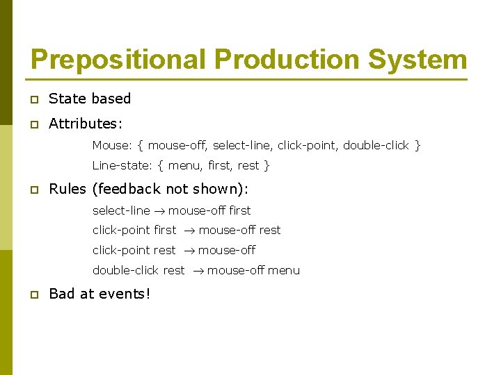 Prepositional Production System p State based p Attributes: Mouse: { mouse-off, select-line, click-point, double-click