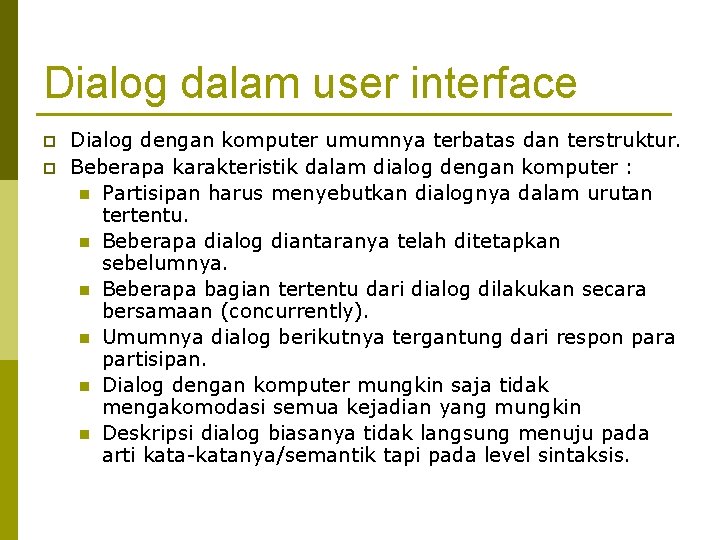 Dialog dalam user interface p p Dialog dengan komputer umumnya terbatas dan terstruktur. Beberapa