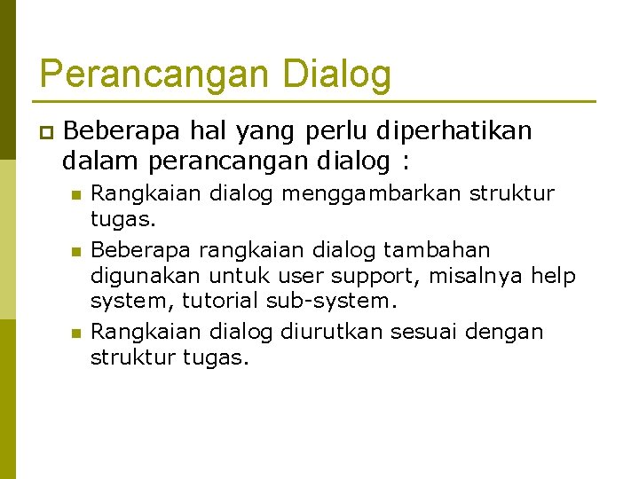 Perancangan Dialog p Beberapa hal yang perlu diperhatikan dalam perancangan dialog : n n