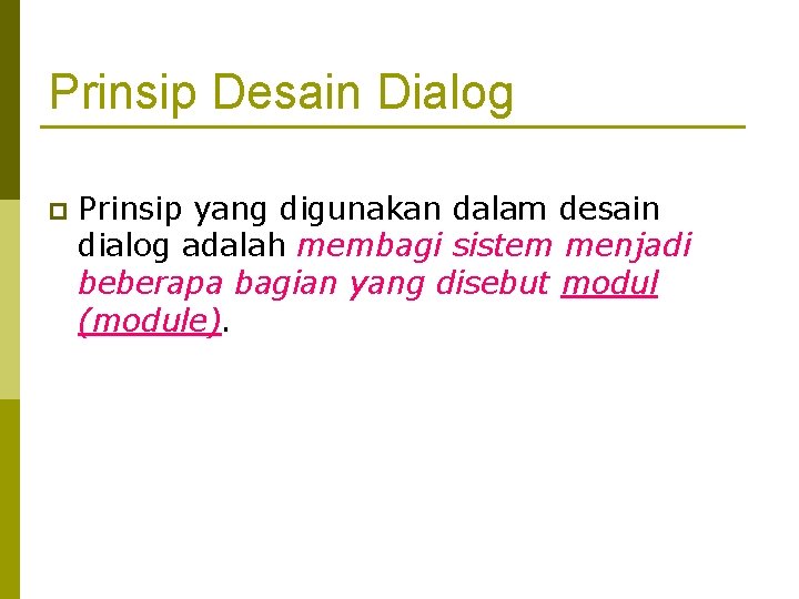 Prinsip Desain Dialog p Prinsip yang digunakan dalam desain dialog adalah membagi sistem menjadi