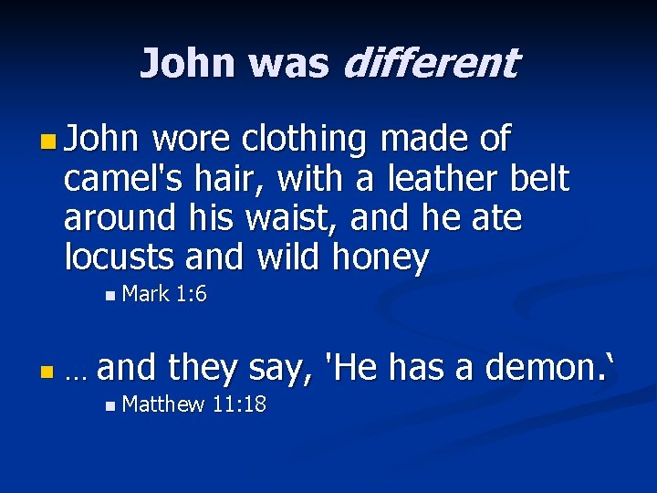 John was different n John wore clothing made of camel's hair, with a leather