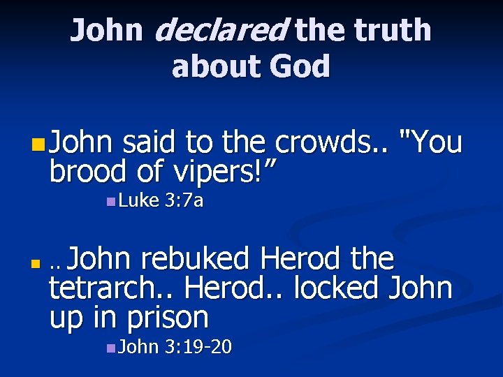 John declared the truth about God n John said to the crowds. . "You
