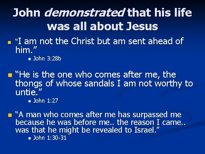 John demonstrated that his life was all about Jesus n “I am not the