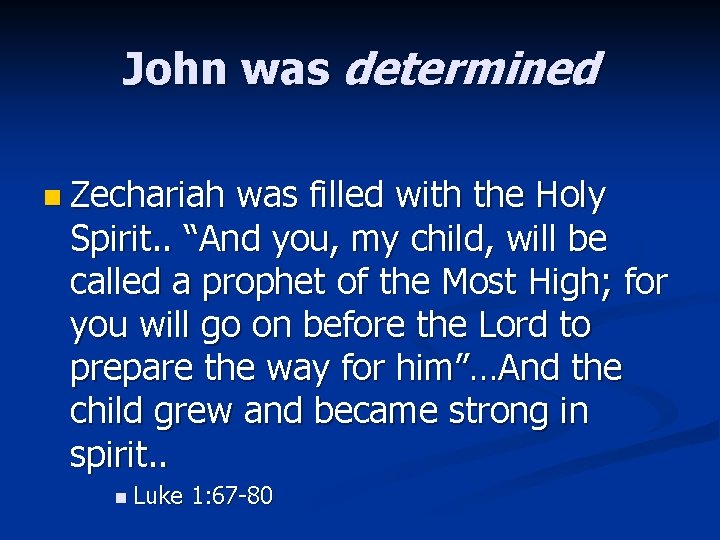John was determined n Zechariah was filled with the Holy Spirit. . “And you,