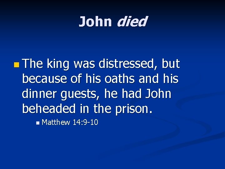 John died n The king was distressed, but because of his oaths and his