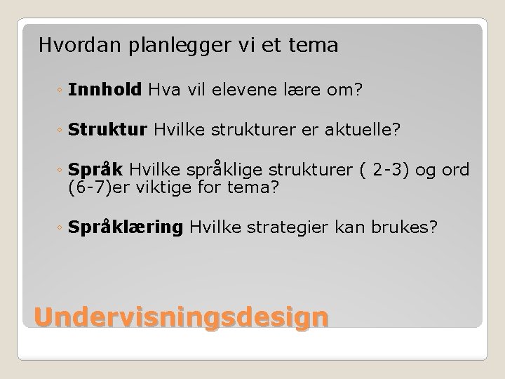 Hvordan planlegger vi et tema ◦ Innhold Hva vil elevene lære om? ◦ Struktur