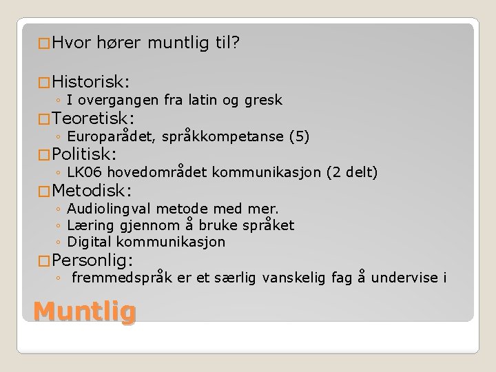 � Hvor hører muntlig til? � Historisk: ◦ I overgangen fra latin og gresk