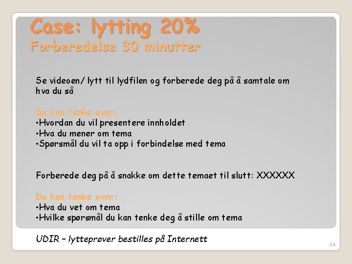 Case: lytting 20% Forberedelse 30 minutter Se videoen/ lytt til lydfilen og forberede deg