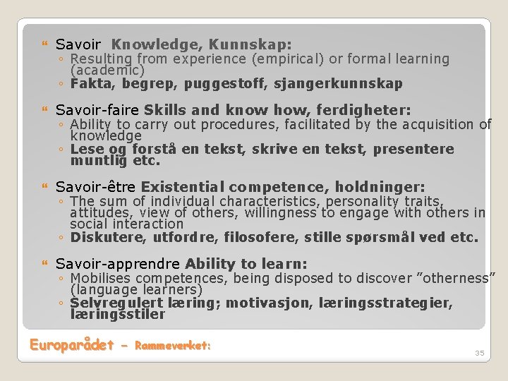 Savoir Knowledge, Kunnskap: ◦ Resulting from experience (empirical) or formal learning (academic) ◦