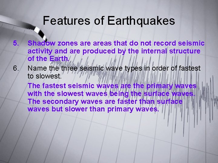 Features of Earthquakes 5. 6. Shadow zones areas that do not record seismic activity Features of Earthquakes 5. 6. Shadow zones areas that do not record seismic activity