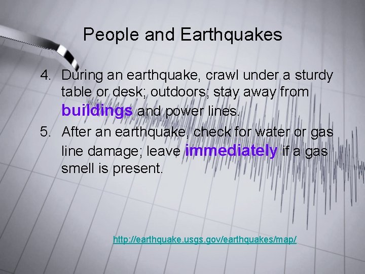 People and Earthquakes 4. During an earthquake, crawl under a sturdy table or desk; People and Earthquakes 4. During an earthquake, crawl under a sturdy table or desk;