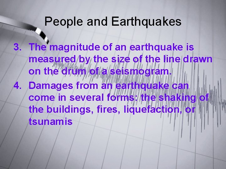 People and Earthquakes 3. The magnitude of an earthquake is measured by the size People and Earthquakes 3. The magnitude of an earthquake is measured by the size