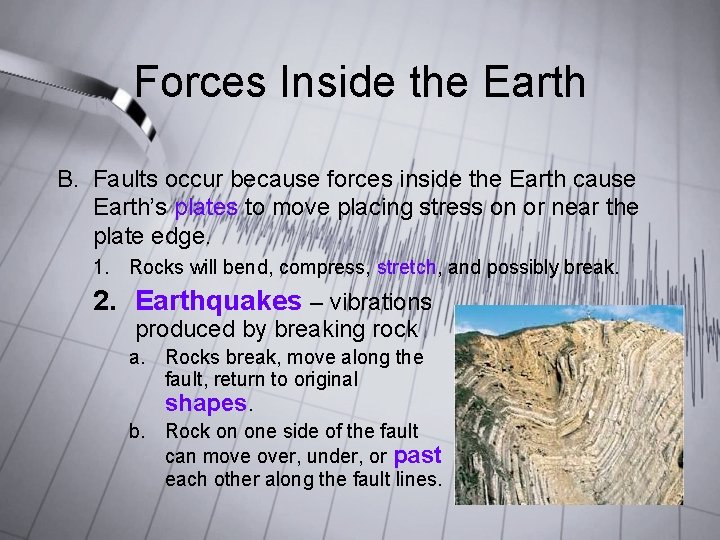 Forces Inside the Earth B. Faults occur because forces inside the Earth cause Earth’s Forces Inside the Earth B. Faults occur because forces inside the Earth cause Earth’s