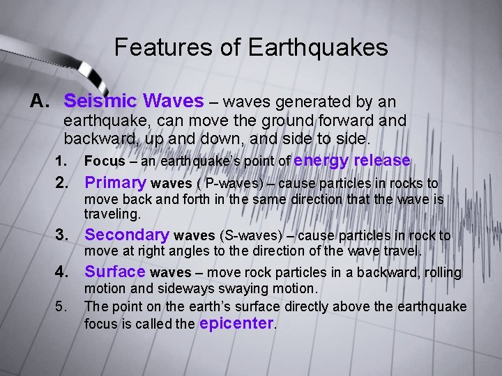 Features of Earthquakes A. Seismic Waves – waves generated by an earthquake, can move Features of Earthquakes A. Seismic Waves – waves generated by an earthquake, can move