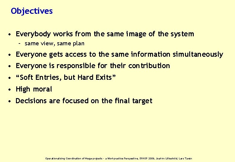 Objectives • Everybody works from the same image of the system – same view,