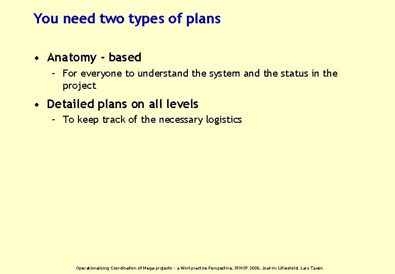 You need two types of plans • Anatomy - based – For everyone to