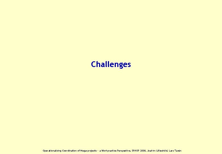 Challenges Operationalizing Coordination of Mega-projects - a Workpractice Perspective, IRNOP 2006, Joakim Lilliesköld, Lars