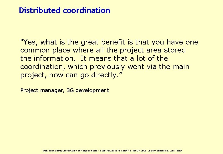 Distributed coordination "Yes, what is the great benefit is that you have one common