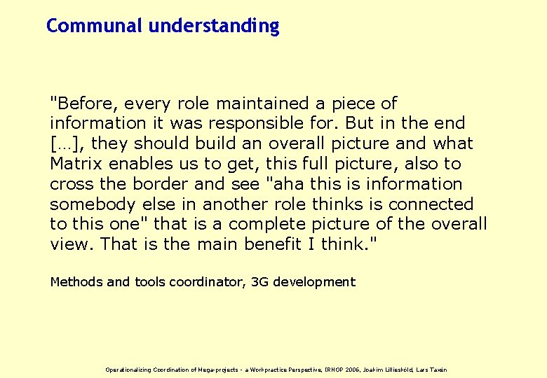 Communal understanding "Before, every role maintained a piece of information it was responsible for.